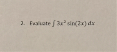 Evaluate 3 x 2 s i n ( 2 x ) d x