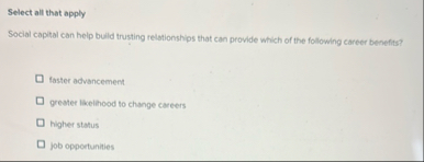 Select all that apply Social capital can help