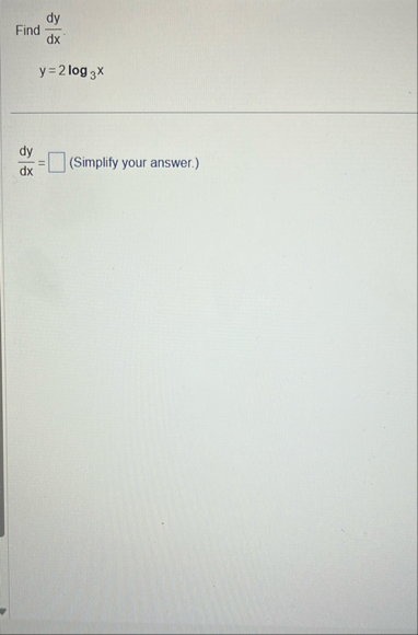 Find d y d x . y = 2 l o g 3 x d y d x = (