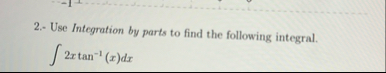 2 . - Use Integration by parts to find the