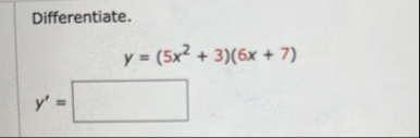 Differentiate. y = ( 5 x 2 3 ) ( 6 x 7 ) y ' =