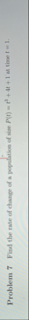 Problem 7 Find the rate of change of a population