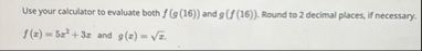 Use your calculator to evaluate both f ( g ( 1 6