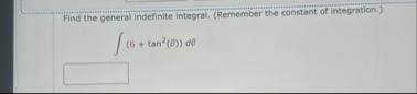 Find the general indefinite integral. ( Remember