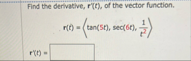 Find the derivative, r ' ( t ) , of the vector