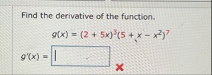 Find the derivative of the function. g ( x ) = (