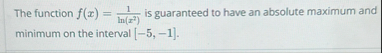 The function f ( x ) = 1 l n ( x 2 ) is