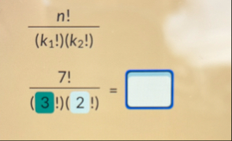 n ! ( k 1 ! ) ( k 2 ! ) 7 ! ( 3 ! ) ( 2 ! ) =