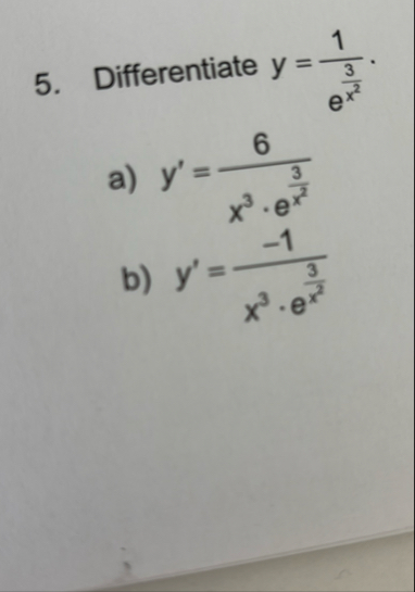 Differentiate y = 1 e 3 x 2 . a ) y ' = 6 x 3 * e