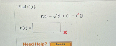 Find r ' ( t ) . r ( t ) = t 2 i ( 1 - t 4 ) j r