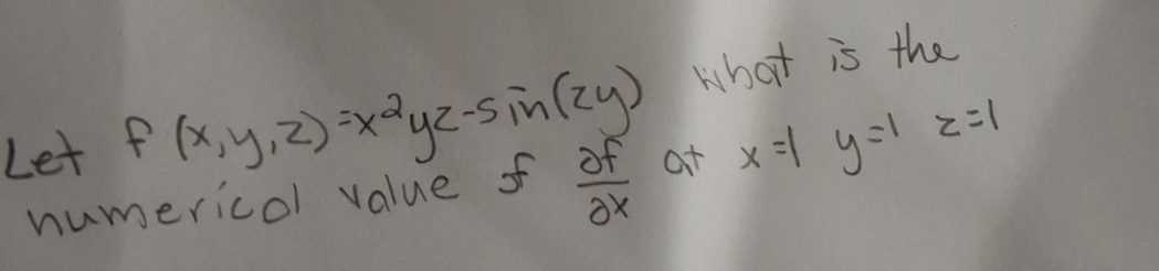 Let f ( x , y , z ) = x 2 y z - s i n ( z y )