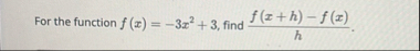 For the function f ( x ) = - 3 x 2 3 , find f ( x