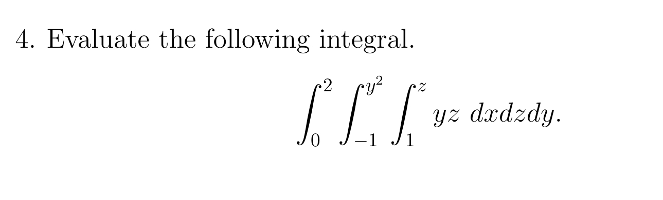 Evaluate the following integral. 0 2 - 1 y 2 1 z