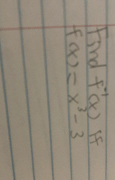 Find f - 1 ( x ) if f ( x ) = x 3 - 3