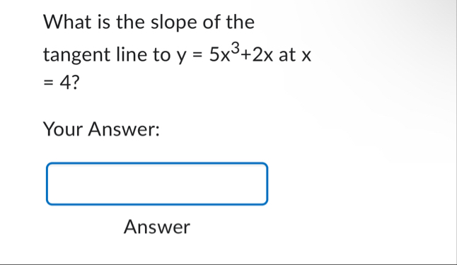 What is the slope of the tangent line to y = 5 x