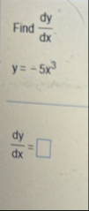 Find d y d x y = - 5 x 3 d y d x =