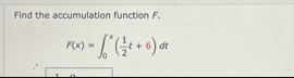 Find the accumulation function F . F ( x ) = 0 x