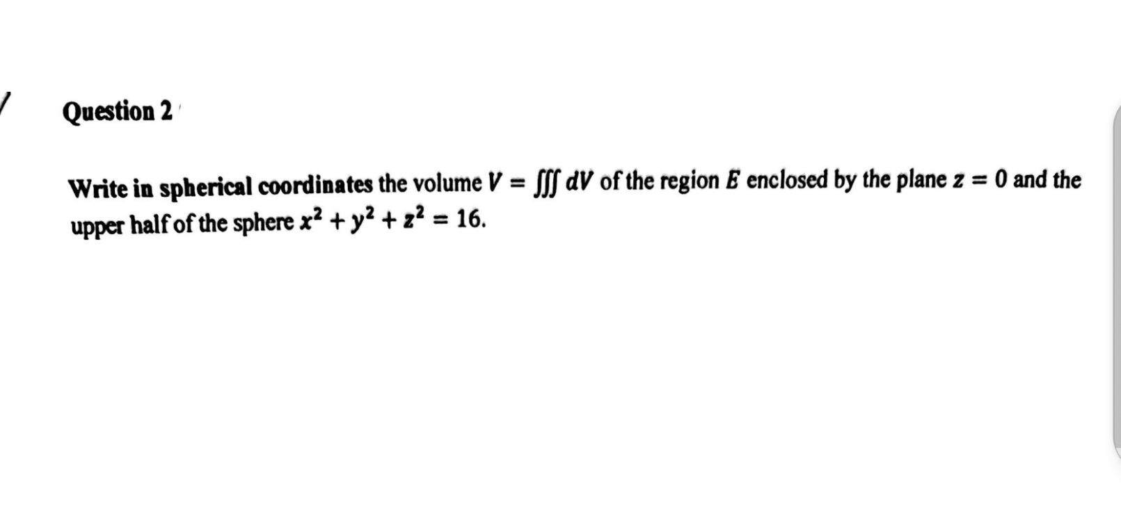Question 2 Write in spherical coordinates the