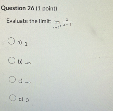 Question 2 6 ( 1 point ) Evaluate the limit: lim