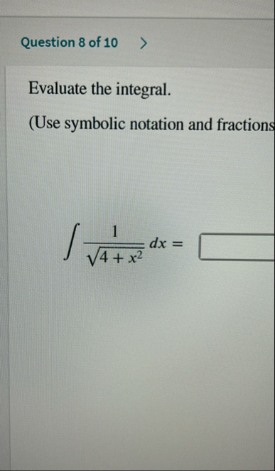 Question 8 of 1 0 Evaluate the integral. ( Use