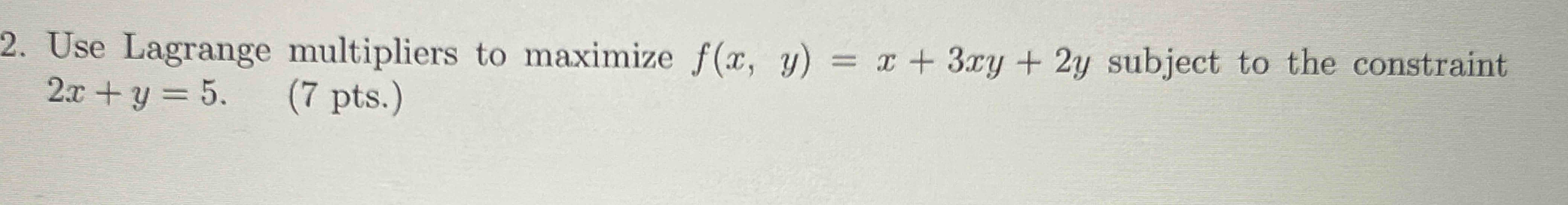 Use Lagrange multipliers t o maximize f ( x , y )