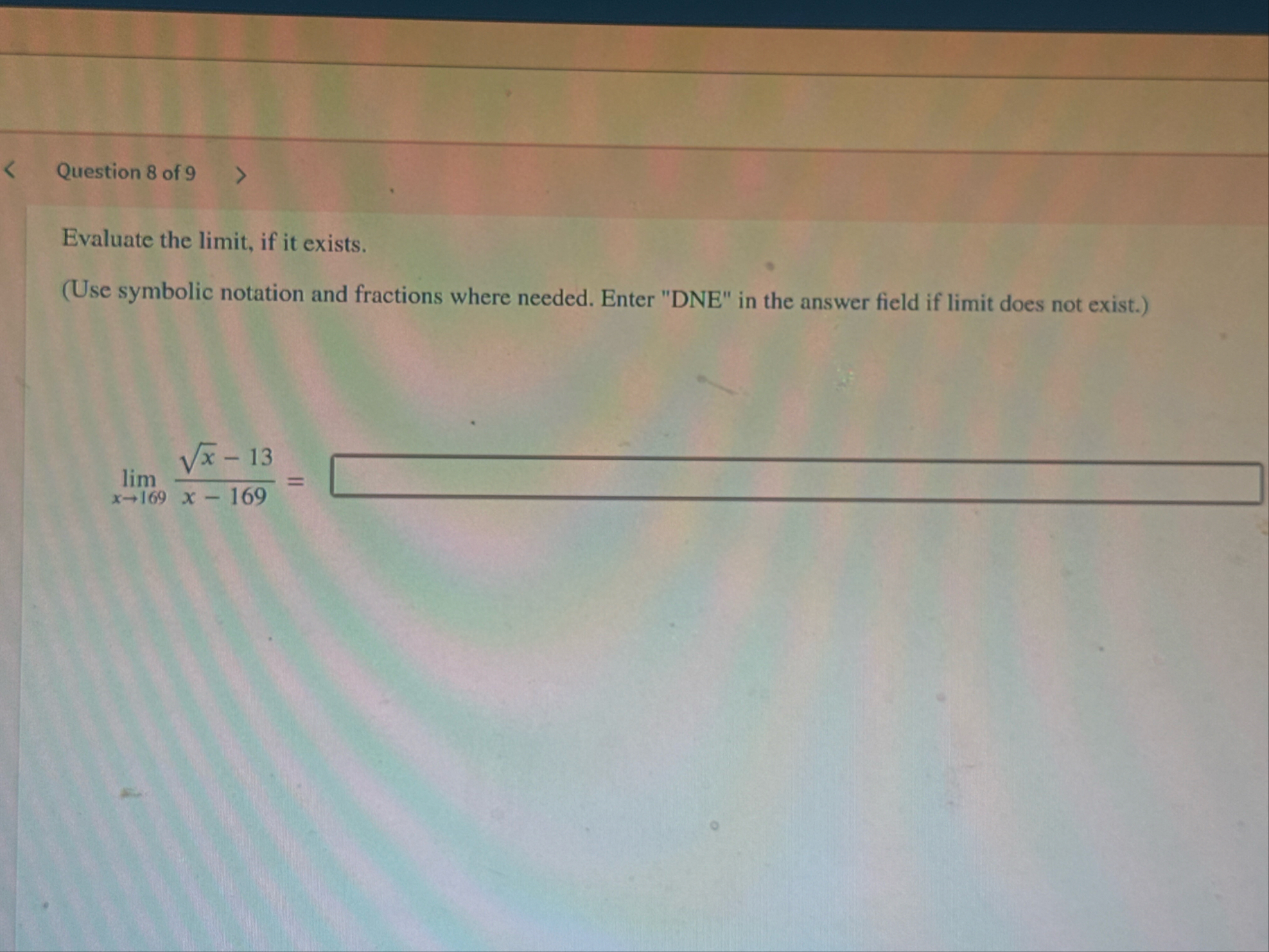 Question 8 of 9 Evaluate the limit , if it