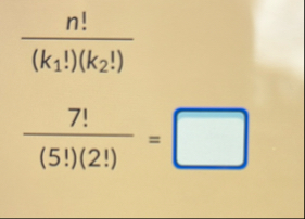 n ! ( k 1 ! ) ( k 2 ! ) 7 ! ( 5 ! ) ( 2 ! ) =