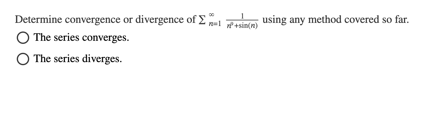 Determine convergence o r divergence o f n = 1 1