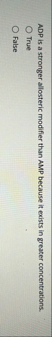 ADP is a stronger allosteric modifier than AMP
