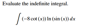 Evaluate the indefinite integral. ( - 8 c o t ( x