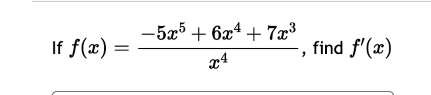 I f f ( x ) = - 5 x 5 + 6 x 4 + 7 x 3 x 4 , find