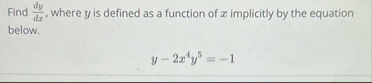 Find d y d x , where y is defined as a function