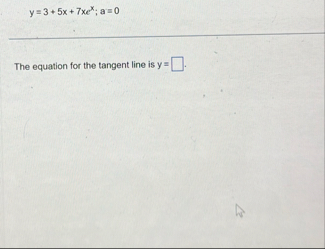 y = 3 5 x 7 x e x ; a = 0 The equation for the