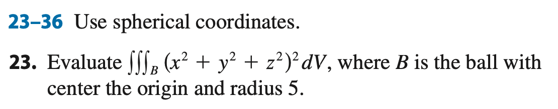 2 3 - 3 6 Use spherical coordinates. Evaluate B (