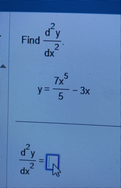 Find d 2 y d x 2 . y = 7 x 5 5 - 3 x d 2 y d x 2 =