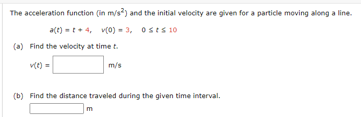 m s 2 a ( t ) = t + 4 , v ( 0 ) = 3 , 0 t 1 0 ( a