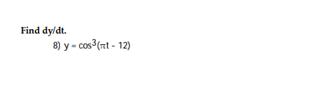 Find d y d t . y = c o s 3 ( t - 1 2 )