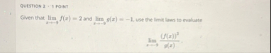 QUESTION 2 , 1 PONT Given that lim x - 9 f ( x )