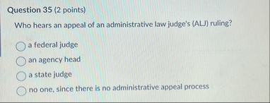 Question 3 5 ( 2 points ) Who hears an appeal of