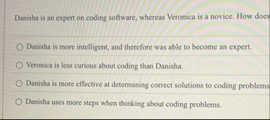 Danisha is an expert on coding software, whereas