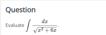 Question Evaluate d x x 2 + 6 x 2 .