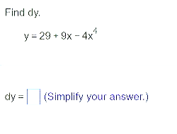 Find d y . y = 2 9 + 9 x - 4 x 4 d y = ( S i m p