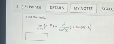 [ - / 1 Points ] SCALC Find the limit . lim t 0 (
