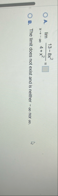 A . lim x - 1 3 - 8 x 2 4 x 2 = B . The limit