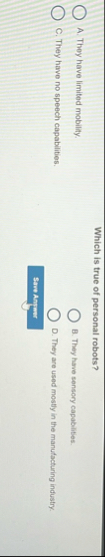 Which is true of personal robots? A . They have