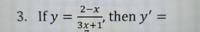 If y = 2 - x 3 x + 1 , then y ' =