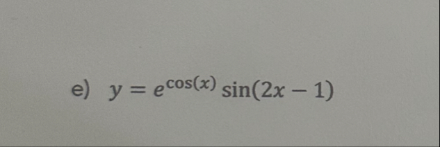 e ) y = e c o s ( x ) s i n ( 2 x - 1 )