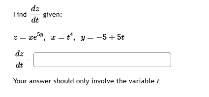 Find d z d t given: z = x e 5 y , x = t 4 , y = -