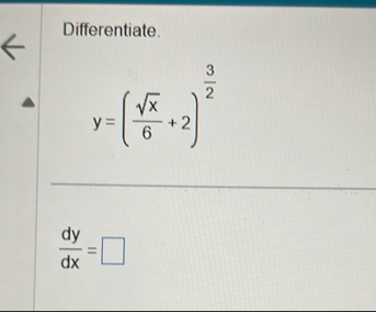 Differentiate. y = ( x 2 6 2 ) 3 2 d y d x =
