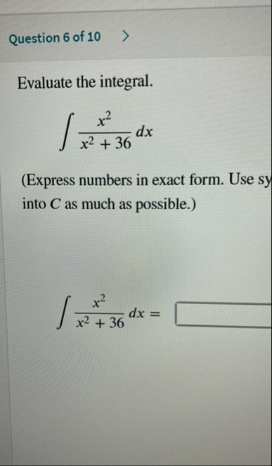 Question 6 of 1 0 Evaluate the integral. x 2 x 2